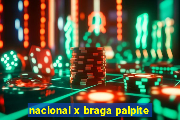 nacional x braga palpite